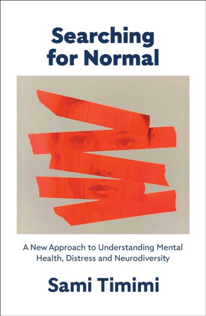 Searching for Normal, A New Approach to Understanding Mental Health, Distress and Neurodiversity 9781911717126 Sami Timimi