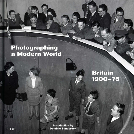 Photographing a Modern World, Britain 1900-1975 9781911736233 SANDBROOK, DOMINIC