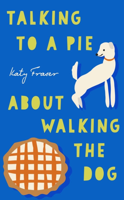 Book cover of: Talking to a Pie About Walking the Dog