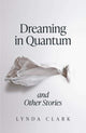 Book cover of: Dreaming in Quantum and Other Stories. By: Lynda Clark