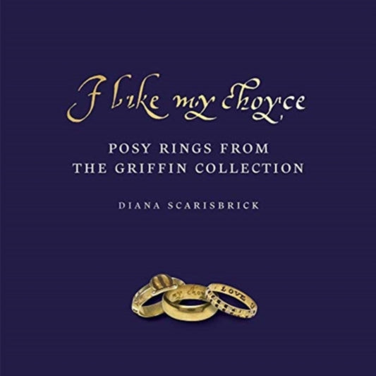I Like My Choyse, Posy Rings from the Griffin Collection 9781912168217 Diana Scarisbrick