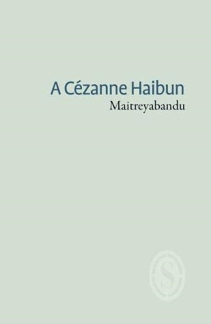 Book cover of: Cezanne Haibun. By: MAITREYABANDHU