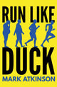 Book cover of: Run Like Duck. By: Mark Atkinson