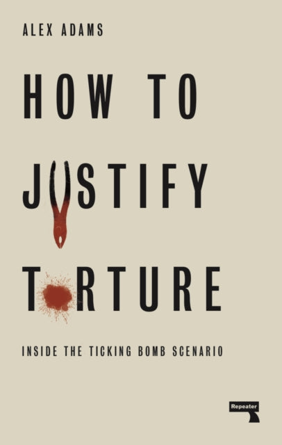 Book cover of: How to Justify Torture. By: Alex Adams