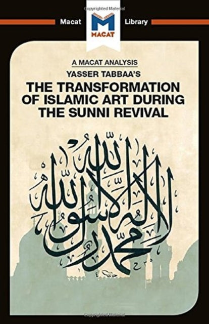 Book cover of: Analysis of Yasser Tabbaa's The Transformation of Islamic Art During the Sunni Revival. By: Bilal Badat
