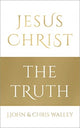 Book cover of: Jesus Christ - The Truth. By: John, J., Walley, Chris