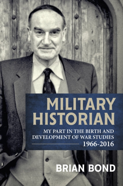 Book cover of: Military Historian. By: Brian Bond