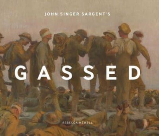Book cover of: John Singer Sargent's Gassed. By: Rebecca Newell