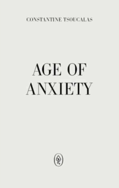 Book cover of: Age of Anxiety. By: Constantine Tsoucalas
