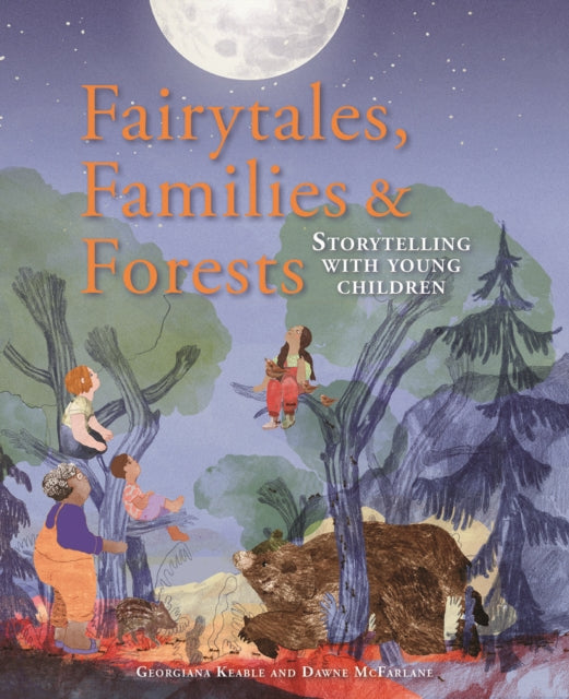 Book cover of: Fairytales Families and Forests. By: Georgiana Keable; Dawne McFarlane