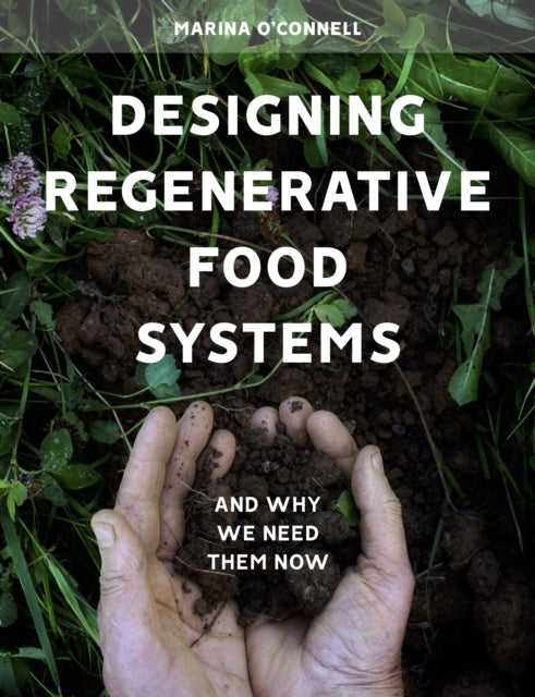 Book cover of: Designing Regenerative Food Systems. By: Marina O'Connell