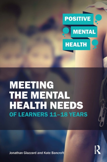 Book cover of: Meeting the Mental Health Needs of Learners 11-18 Years. By: Jonathan Glazzard