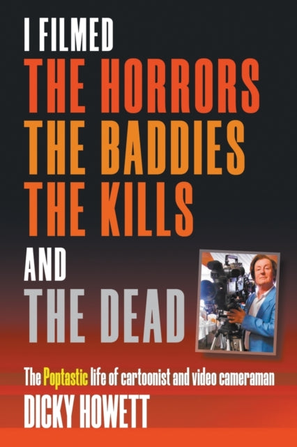 Book cover of: I Filmed The Horrors, THe Baddies, The Kills and The Dead. By: Dicky Howett