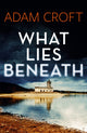 Book cover of: What Lies Beneath. By: Adam Croft