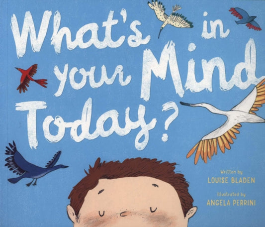 Book cover of: What's In Your Mind Today?. By: Louise Bladen