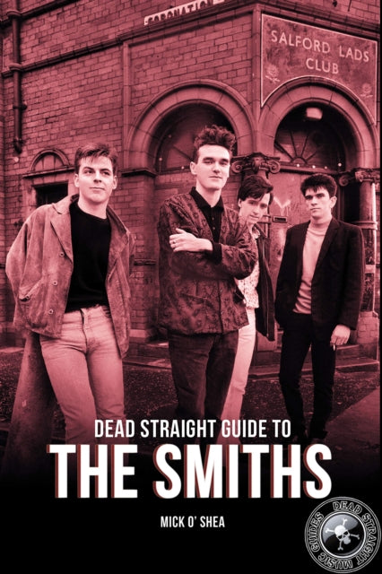 Book cover of: Dead Straight Guide To The Smiths. By: Mick O'Shea