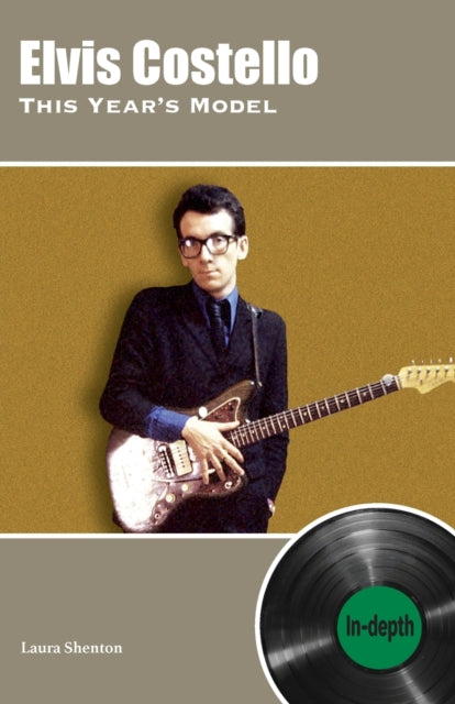 Book cover of: Elvis Costello This Year's Model: In-depth. By: Laura Shenton