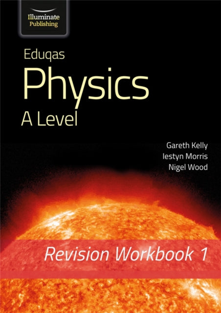 Book cover of: Eduqas Physics A Level - Revision Workbook 1. By: Gareth Kelly