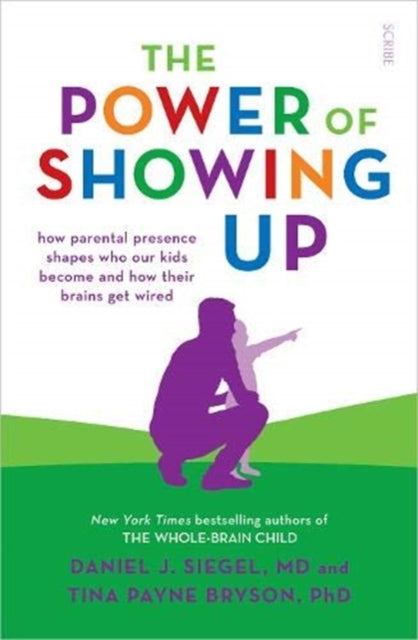 Power of Showing Up, how parental presence shapes who our kids become and how their brains get wired 9781912854714 Daniel J. Siegel