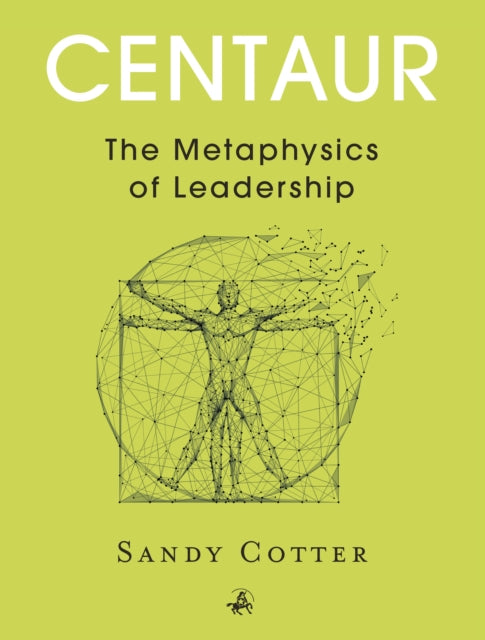 Book cover of: Centaur: The Metaphysics of Leadership. By: COTTER