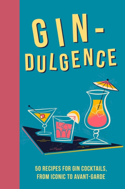 Gin-dulgence, Over 50 Gin Cocktails, from Iconic to Avant-Garde 9781912983544 Dog 'n' Bone Books