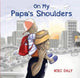 Book cover of: On My Papa's Shoulders. By: Niki Daly