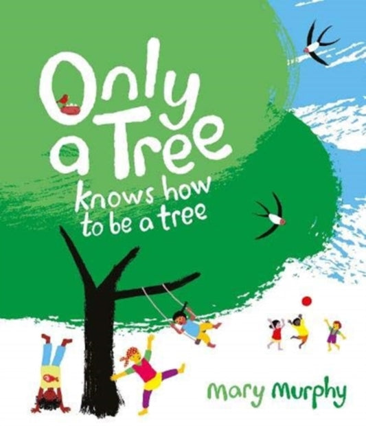 Book cover of: Only a Tree Knows How to Be a Tree. By: Mary Murphy