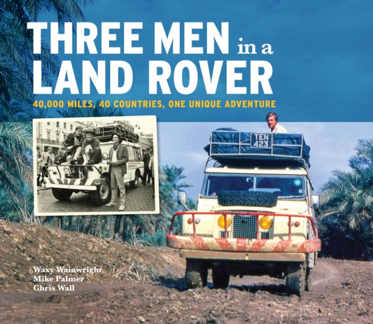 Book cover of: Three Men in a Land Rover. By: 'Waxy' Wainwright, Mike Palmer, Chris Wall, Messrs