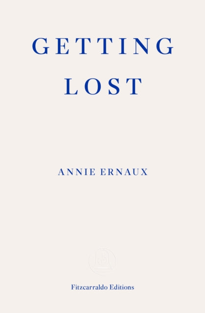 Getting Lost – WINNER OF THE 2022 NOBEL PRIZE IN LITERATURE 9781913097004 Annie Ernaux