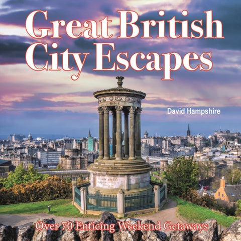 Great British Weekend Escapes, 70 Enticing Weekend Getaways
