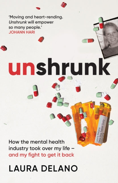 Unshrunk, How The Mental Health Industry Took Over My Life - And My Fight to Get it Back 9781913183219 Laura Delano