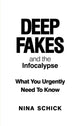 Book cover of: Deep Fakes and the Infocalypse. By: Nina Schick