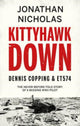 Book cover of: Kittyhawk Down: Dennis Copping & ET574. By: Jonathan Nicholas