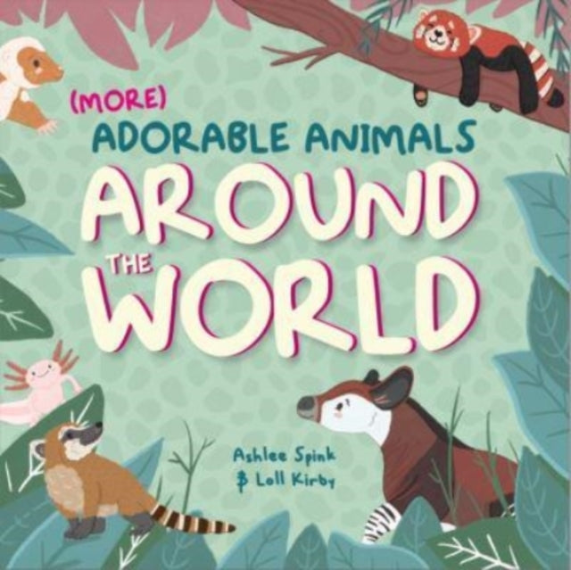 Book cover of: More Adorable Animals From Around The World. By: Ashlee Spink