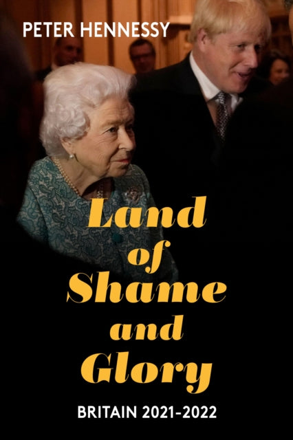 Book cover of: Land of Shame and Glory. By: Peter Hennessy