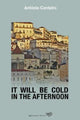 Book cover of: It Will Be Cold In The Afternoon. By: António Canteiro