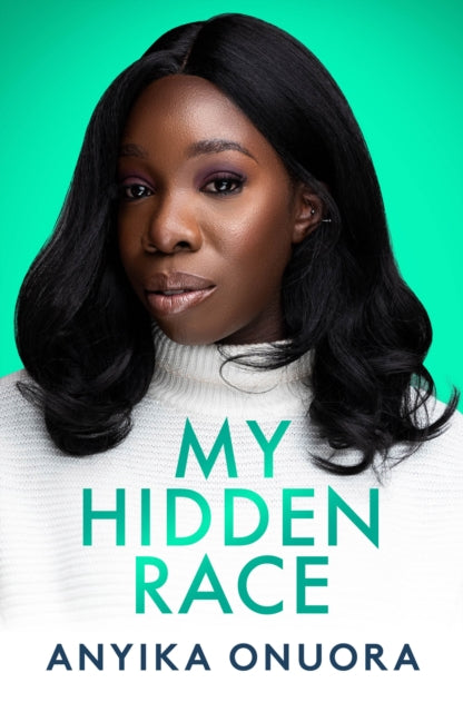 Book cover of: My Hidden Race: Anyika Onuora. By: Anyika Onuora