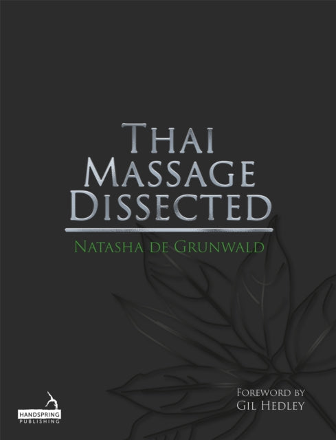 Book cover of: Thai Massage Dissected. By: Natasha de Grunwald