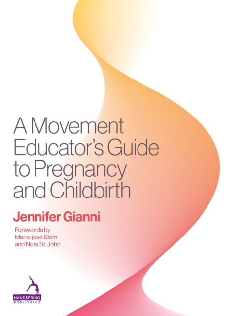 Book cover of: Movement Educator's Guide to Pregnancy and Childbirth. By: Jennifer Gianni