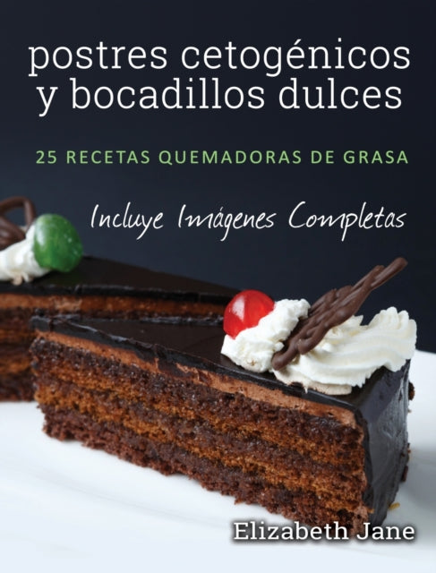 Book cover of: postres cetogenicos y bocadillos dulces. By: Elizabeth Jane