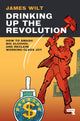 Book cover of: Drinking Up the Revolution. By: James Wilt
