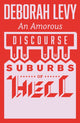 Amorous Discourse in the Suburbs of Hell 9781913505257 Deborah Levy