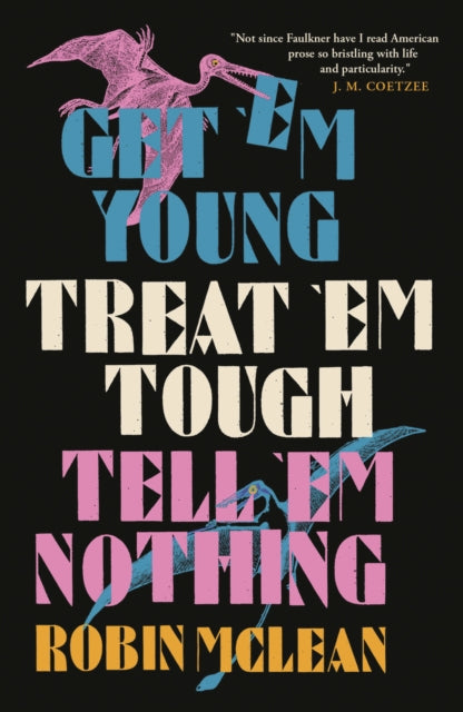 Get ’em Young, Treat ’em Tough, Tell ’em Nothing 9781913505530 Robin McLean
