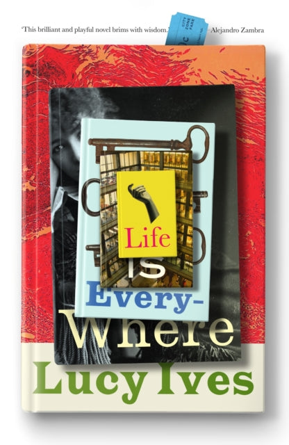 Book cover of: Life is Everywhere. By: Lucy Ives