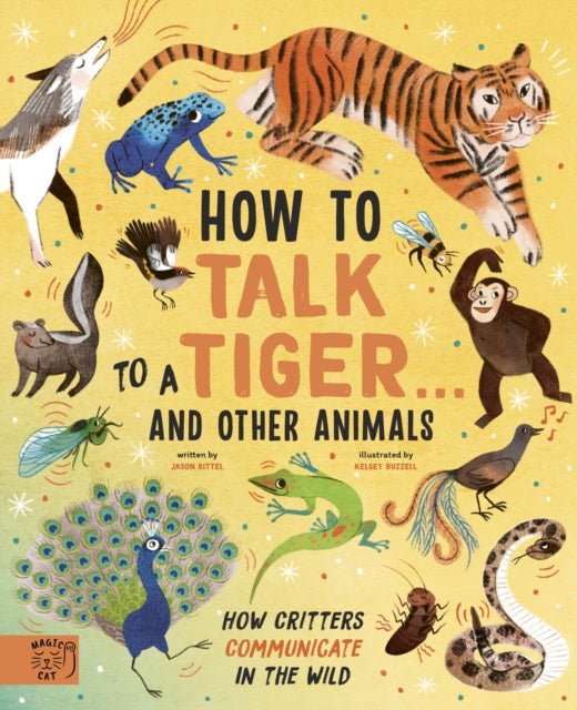 Book cover of: How to Talk to a Tiger… and other animals. By: Jason Bittel