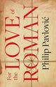 Book cover of: For the Love of Roman. By: Philip Pavlović