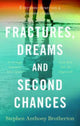 Book cover of: Fractures, Dreams and Second Chances. By: Stephen Anthony Brotherton