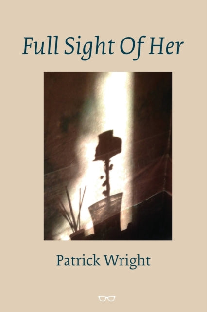 Book cover of: Full Sight Of Her. By: Patrick Wright