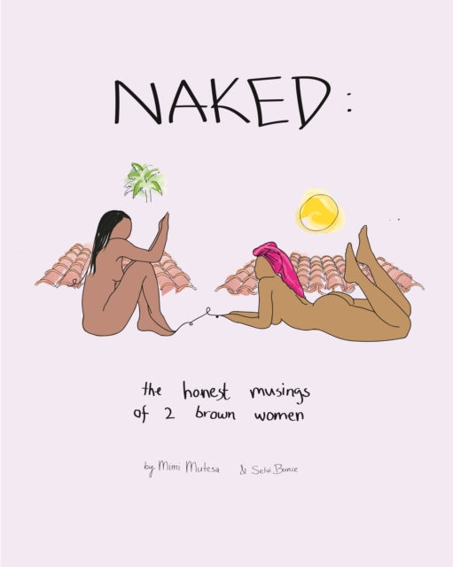 NAKED: The Honest Musings of 2 Brown Women 9781913606541 Mimi Mutesa; Selvi Bunce