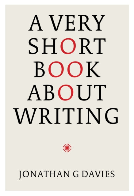 Book cover of: A Very Short Book About Writing. By: Jonathan G. Davies